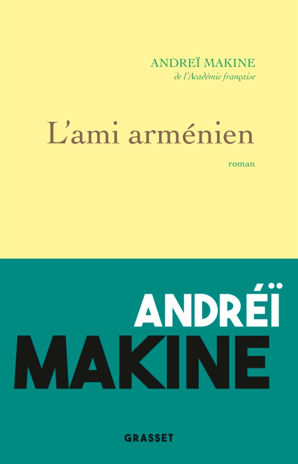 Couverture. Editions Grasset. Présentation de L|ami arménien d|Andreï Makine. 2022-10-20